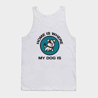 Home Is Where My Dog Is Tank Top